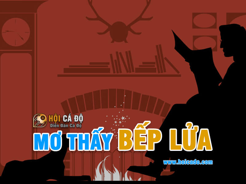 Mơ thấy bếp lửa đánh lô đề số nào ?